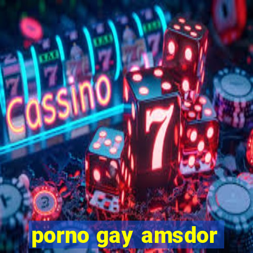 porno gay amsdor